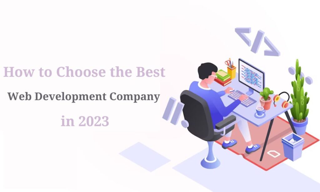 How to Choose the Best Web Development Company in 2023